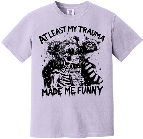 At Least My Trauma Made Me Funny Tee