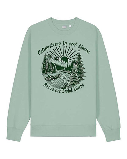 Adventure Is Out There But So Are Serial Killers Sweatshirt