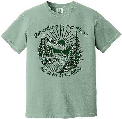 Adventure Is Out There But So Are Serial Killers Tee