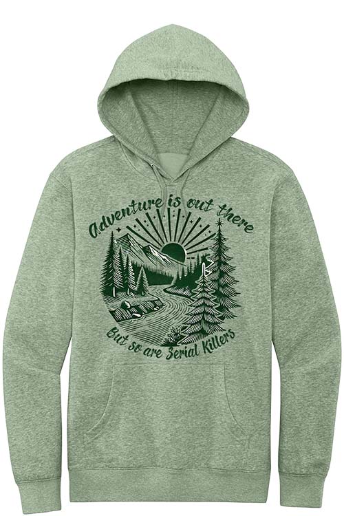 Adventure Is Out There But So Are Serial Killers Sweatshirt