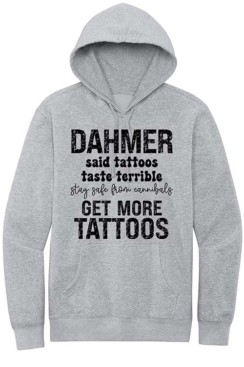 Dahmer Get More Tattoos Sweatshirt