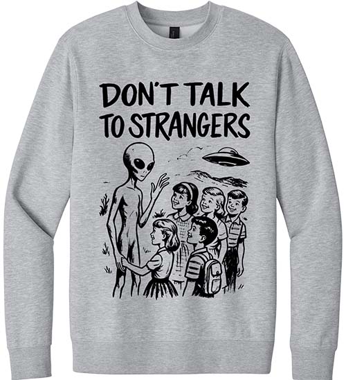 Alien Don't Talk to Strangers Sweatshirt