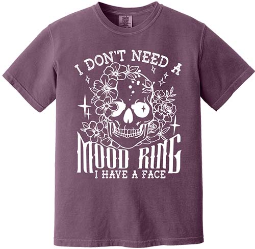 I Don't Need A Mood Ring Tee