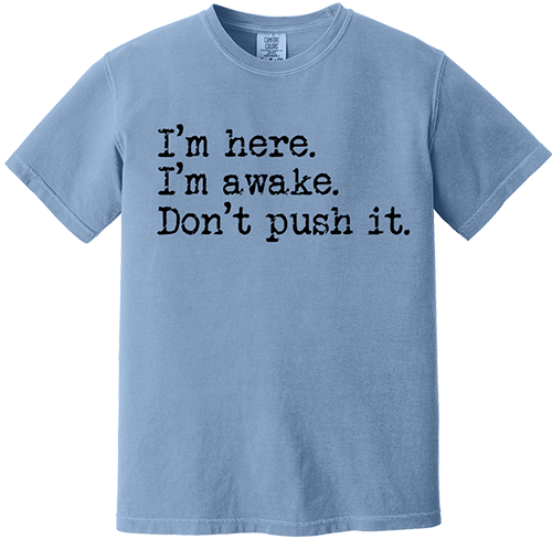 I'm Here I'm Awake Tee