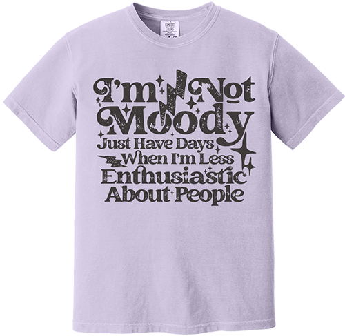 I'm Not Moody Tee