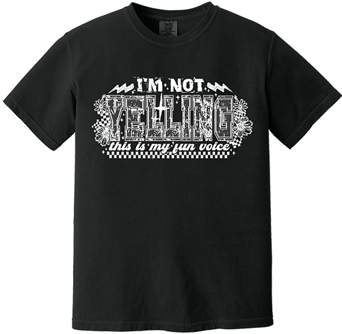 I'm Not Yelling Tee