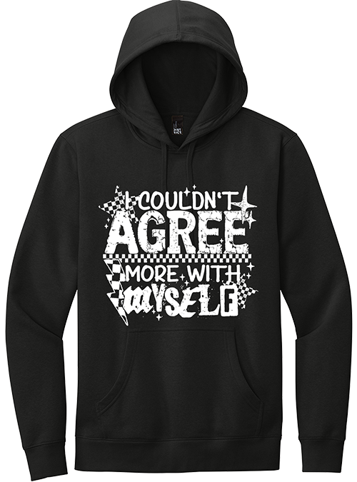 I Couldn't Agree With Myself More Hoodie