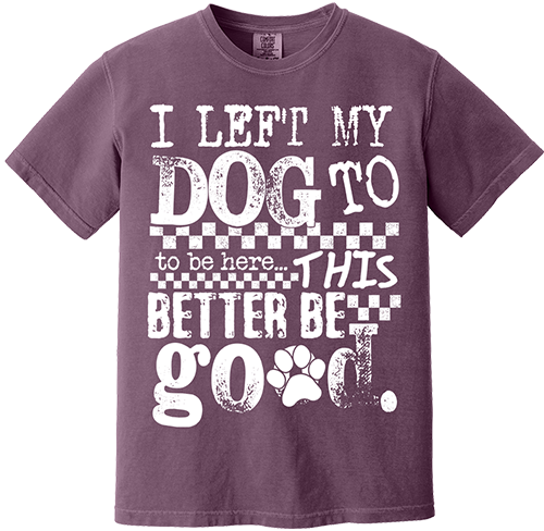 I Left My Dog To Be Here Tee