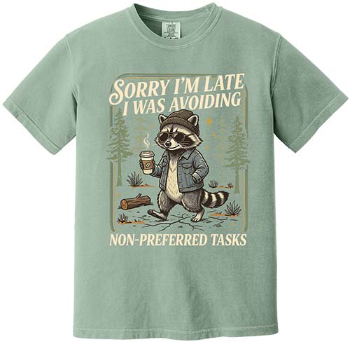 Sorry I'm Late I Was Avoiding Non Preferred Tasks Tee
