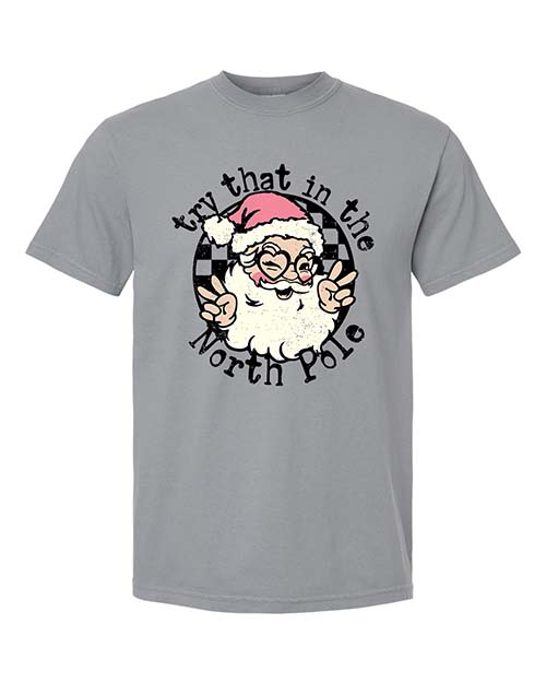 Try That in the North Pole Tee