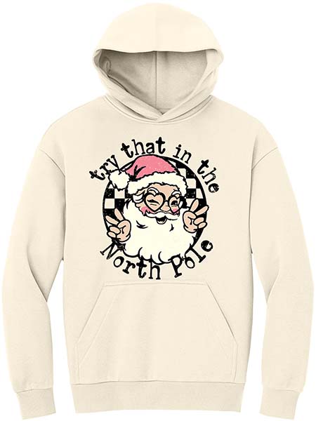 Try That in the North Pole Hoodie