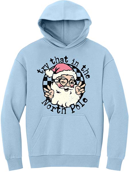 Try That in the North Pole Hoodie