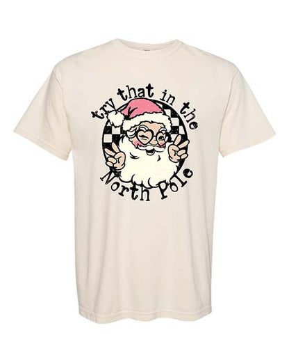 Try That in the North Pole Tee
