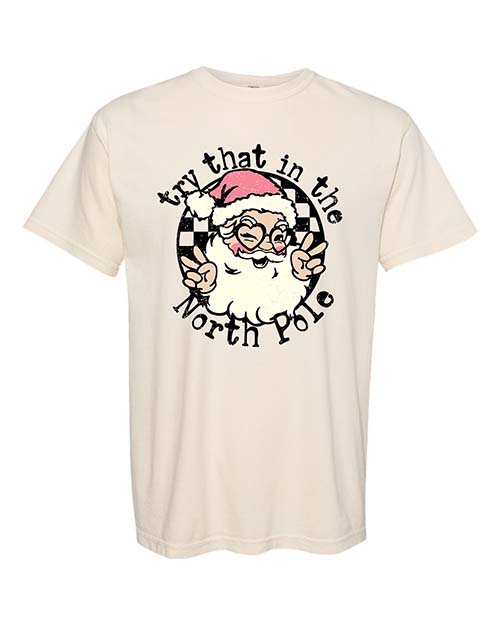 Try That in the North Pole Tee