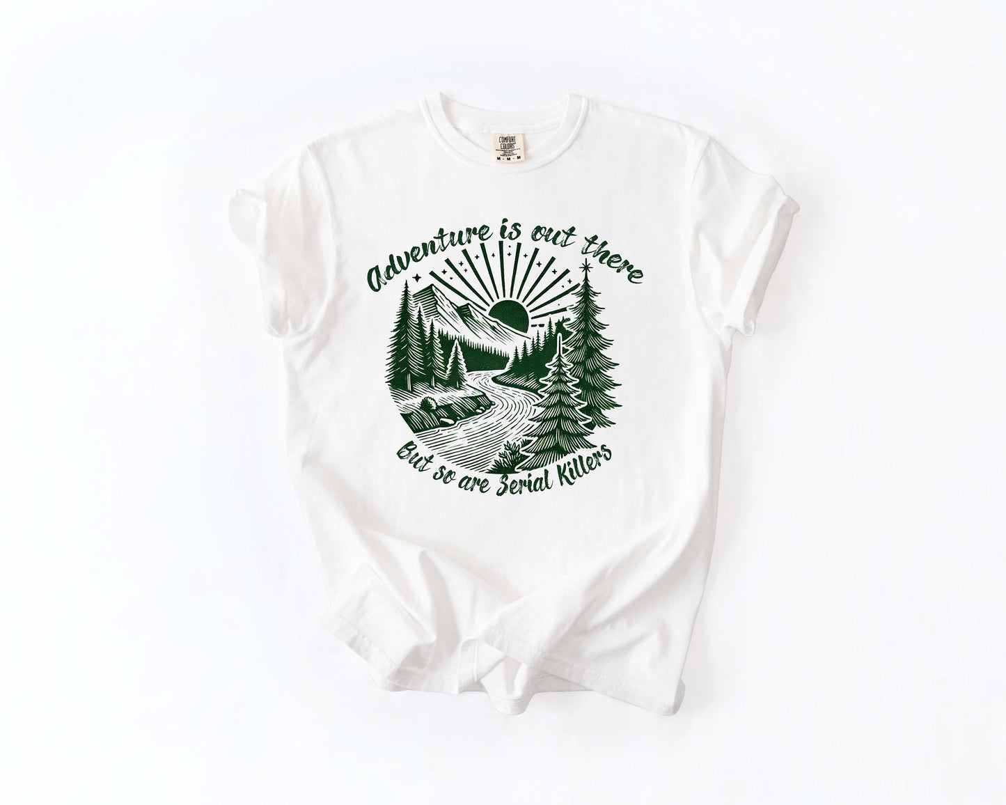 Adventure Is Out There But So Are Serial Killers Tee