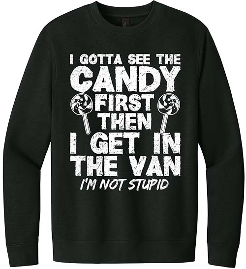 I Gotta See the Candy First Sweatshirt