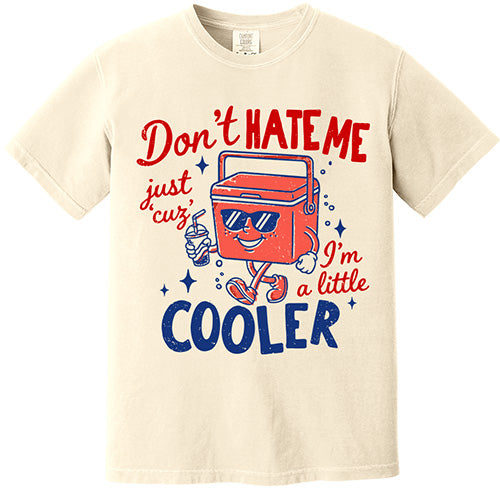 Don't Hate Me Just Cuz I'm A Little Cooler Tee