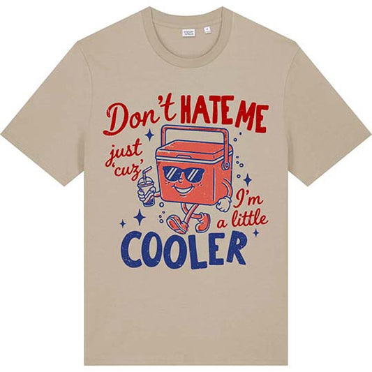 Don't Hate Me Just Cuz I'm A Little Cooler Tee