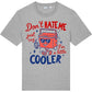 Don't Hate Me Just Cuz I'm A Little Cooler Tee