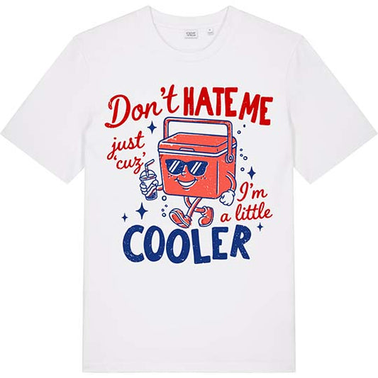 Don't Hate Me Just Cuz I'm A Little Cooler Tee