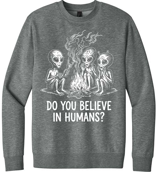 Do You Believe in Humans Sweatshirt