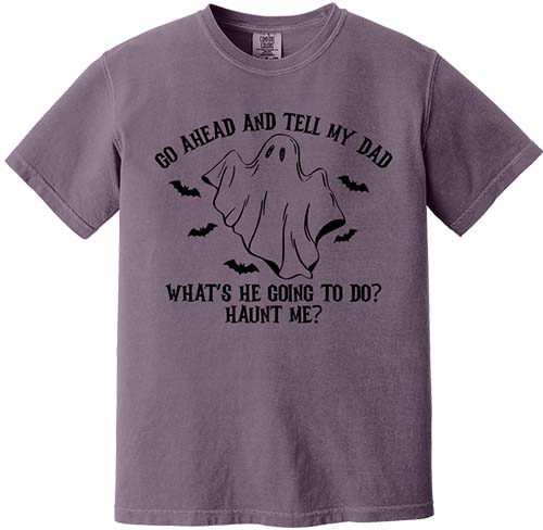 Go Ahead and Tell My Dad Tee