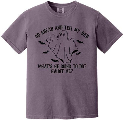 Go Ahead and Tell My Dad Tee