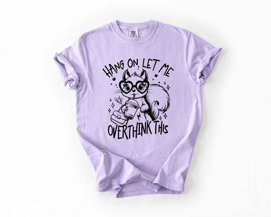 Hang On, Let Me Overthink This Tee