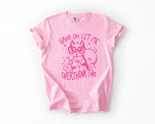 Hang On, Let Me Overthink This Tee