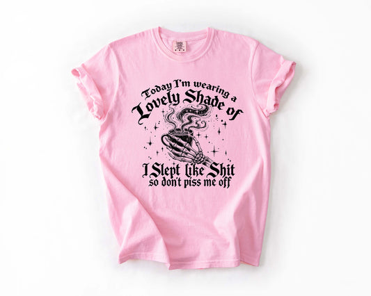 Lovely Shade of I Slept Like Shit Tee