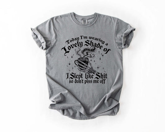 Lovely Shade of I Slept Like Shit Tee