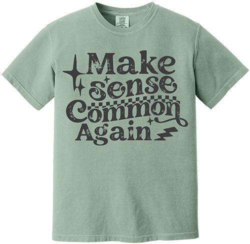 Make Sense Common Again Tee