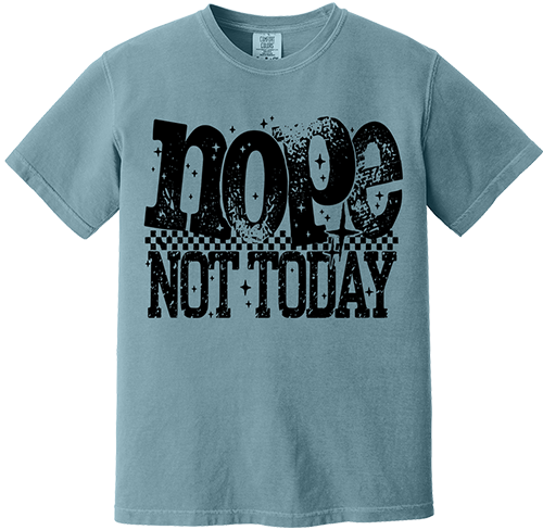 Nope Not Today Tee