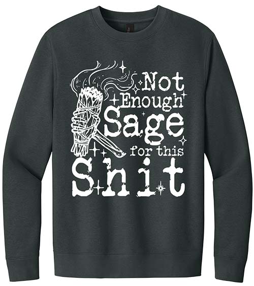 Not Enough Sage For This Shit Sweatshirt