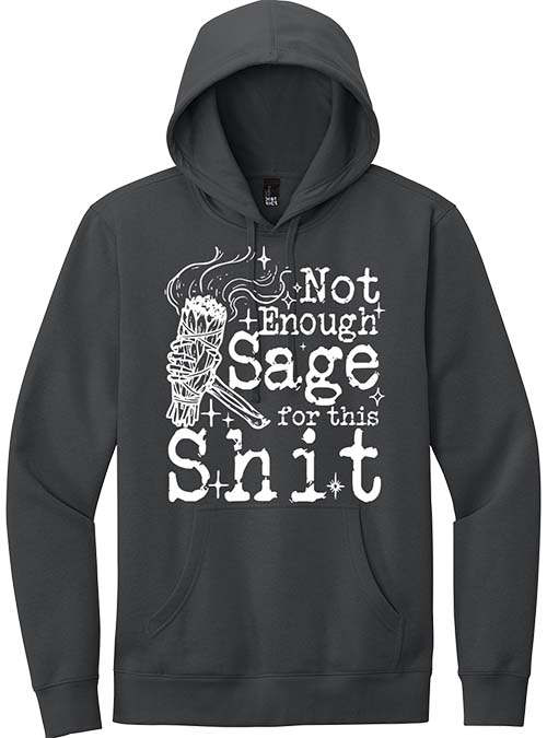 Not Enough Sage For This Shit Sweatshirt