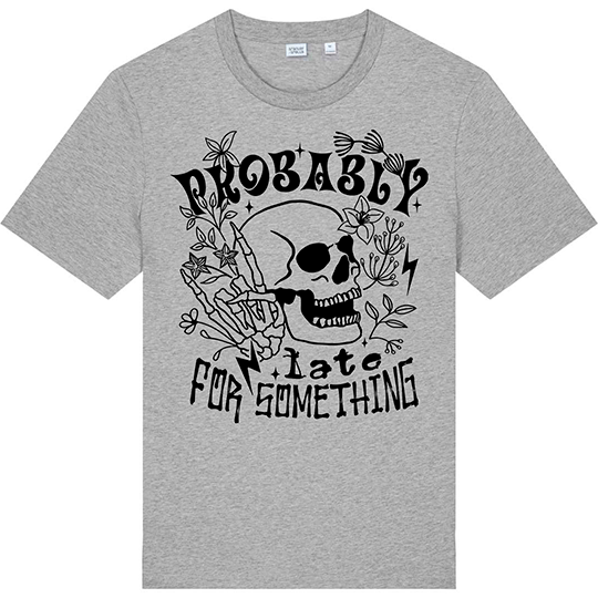 Probably Late for Something Tee