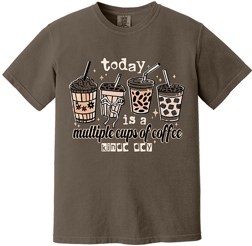 Today Is A Multiple Cups Of Coffee Day Tee